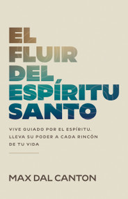 El fluir del Espíritu Santo (Vive guiado por el Espíritu. Lleva su poder a cada rincón de tu vida) (Spanish Edition) by Max Dal Canton, Alejandra Stamateas, 9798887696843