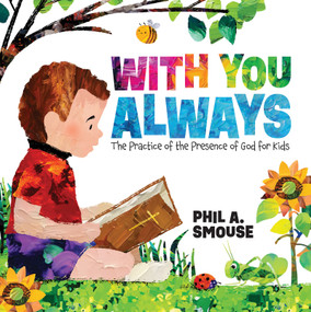 With You Always (The Practice of the Presence of God for Kids) by Phil A. Smouse, Phil A. Smouse, 9798887696904