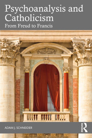 Psychoanalysis and Catholicism (From Freud to Francis) by Adam J. Schneider, 9781032779065