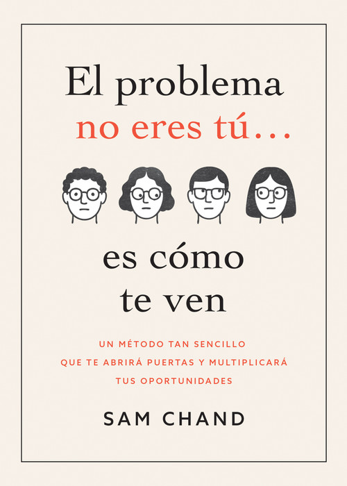 El problema no eres tú… es cómo te ven (Un método tan sencillo que te abrirá puertas y multiplicará tus oportunidades) (Spanish Edition) by Samuel R. Chand, 9798887696942