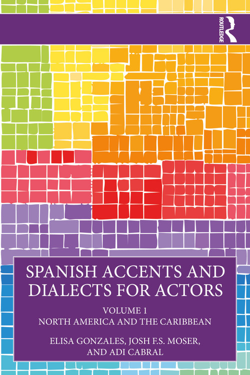Spanish Accents and Dialects for Actors (Volume 1 - North America and the Caribbean) by Elisa Gonzales, Josh F.S. Moser, Adi Cabral, 9781032534688