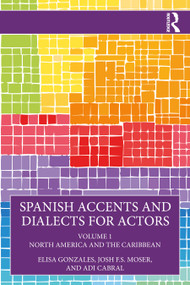 Spanish Accents and Dialects for Actors (Volume 1 - North America and the Caribbean) by Elisa Gonzales, Josh F.S. Moser, Adi Cabral, 9781032534688