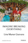 Imagine Breaking Everything by Lina Munar Guevara, Ellen Jones, 9781916806122