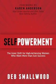 SelfPowerment (The Inner Shift for High-Achieving Women Who Want More than Just Success) by Deb M. Smallwood, 9781636989983