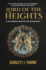 Lord of the Heights (A Dark Fae Wuthering Heights Romance) by Scarlett J. Thorne, 9781647102074