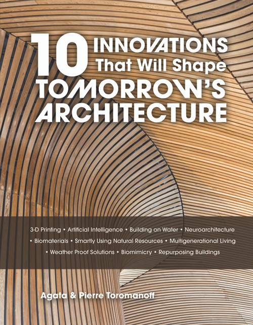 10 Innovations That Will Shape Tomorrow's Architecture by Pierre Toromanoff, Agata Toromanoff, 9780764371653