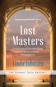 Lost Masters (Rediscovering the Mysticism of the Ancient Greek Philosophers) by Linda Johnsen, Eckhart Tolle, 9781955831413