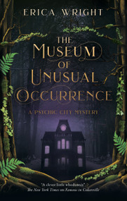 The Museum of Unusual Occurrence by Erica Wright, 9781448320233