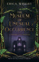 The Museum of Unusual Occurrence by Erica Wright, 9781448320233