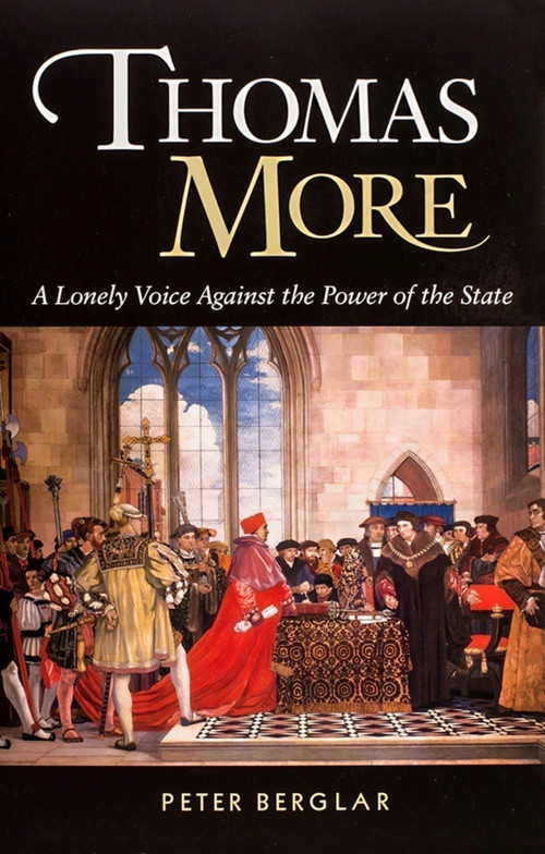 Thomas More (A Lonely Voice Against the Power of the State) by Peter Berglar, Peter Berglar, 9781594170737