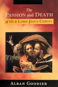 The Passion and Death of Our Lord Jesus Christ by Abp Goodier, 9781594170928