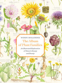 The Album of Plant Families (An Illustrated Exploration of Nature's Beauty and Bounty) by Wendy Hollender, 9780789215413