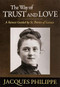 The Way of Trust and Love by Fr. Jacques Philippe, 9781594171659