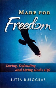 Made for Freedom (Loving, Defending and Living God's Gift) by Jutta Burggraf, 9781594171673