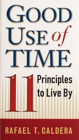 Good Use of Time (11 Principles to Live By) by Rafael T Caldera, 9781594171857