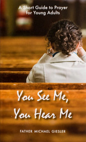 You See Me, You Hear Me (A Short Guide to Prayer for Young Adults) by Fr Giesler, Fr Giesler, 9781594171888