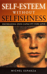 Self-Esteem Without Selfishness (Increasing Our Capacity for Love) by Fr. Michel Esparza, 9781594171895