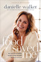 Food Saved Me (My Journey of Finding Health and Hope through the Power of Food) - 9781496444752 by Danielle Walker, 9781496444752
