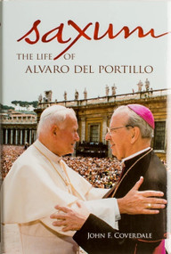 Saxum (The Life of Alvaro del Portillo) by John F Coverdale, John F Coverdale, 9781594172144