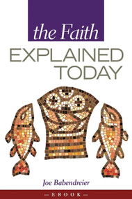 The Faith Explained Today by Joe Babendreier, 9781594172151