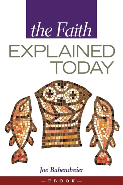 The Faith Explained Today by Joe Babendreier, 9781594172151