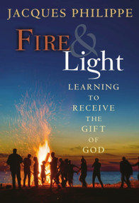Fire & Light by Fr. Jacques Philippe, 9781594172533