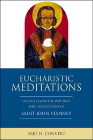 Eucharistic Meditations by Abbe H Convert, Abbe H Convert, 9781594172731