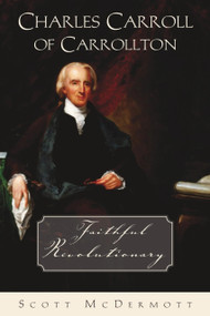 Charles Carroll of Carrollton by Scott McDermott, Scott McDermott, 9781594173127