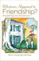 Whatever Happened To Friendship? by Henry Hardinge Menzies, 9781594173240