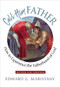 Call Him Father (How to Experience the Fatherhood of God) by Edward G Maristany, 9781594173318