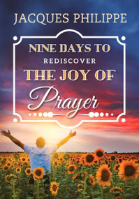 Nine Days to Rediscover the Joy of Prayer by Fr. Jacques Philippe, 9781594173356