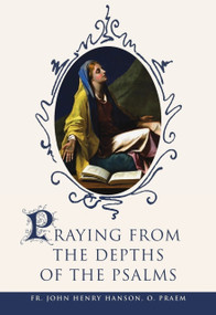Praying from the Depths of the Psalms by Fr. John Henry Hanson, 9781594173431