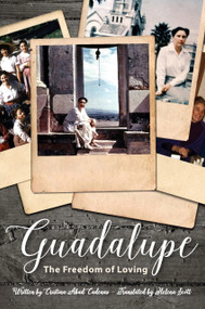 Guadalupe: The Freedom of Loving by Cristina Abad Cadenas, Cristina Abad Cadenas, 9781594173578