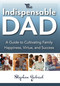 The Indispensable Dad (A Guide to Cultivating Family Happiness, Virtue, and Success) by Stephen Gabriel, Stephen Gabriel, 9781594173622