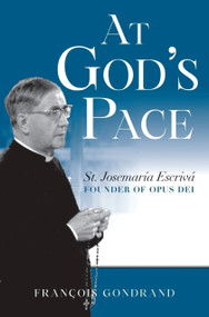 At God's Pace (St. Josemaría Escrivá, Founder of Opus Dei) by Francois Gondrand, Francois Gondrand, 9781594174407