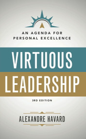 Virtuous Leadership: An Agenda for Personal Excellence (Third Edition) by Alexandre Havard, Alexandre Havard, 9781594174650