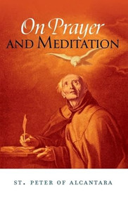 On Prayer and Meditation by St. Peter of Alcantara, 9781594174735