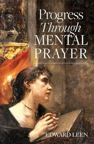 Progress Through Mental Prayer by Edward Leen, 9781594174759