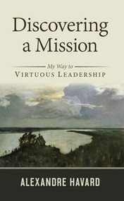 Discovering a Mission (My Way to Virtuous Leadership) by Alexandre Havard, 9781594174889