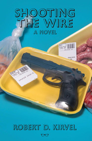 Shooting the Wire by ROBERT D KIRVEL, 9781912477838