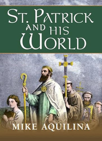 St. Patrick and His World by Mike Aquilina, 9781594175046