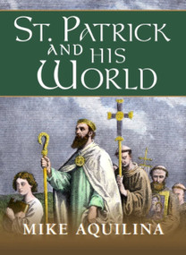 St. Patrick and His World by Mike Aquilina, Mike Aquilina, 9781594175046