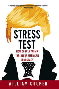 Stress Test: How Donald Trump Threatens American Democracy by WILLIAM COOPER, 9781913606688