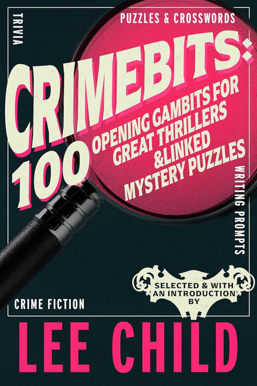 CrimeBits (100 Opening Gambits for Great Thrillers & Linked Mystery Puzzles) - 9781915406835 by Lee Child, Luca Veste, 9781915406835