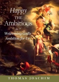 Happy The Ambitious (Welcoming God's Ambition For Us) by Thomas Joachim, Thomas Joachim, 9781594175466
