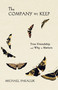 The Company We Keep (True Friendship and Why it Matters) by Michael Pakaluk, 9781594175787