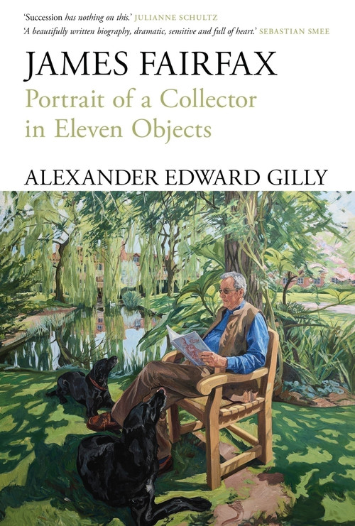James Fairfax (Portrait of a collector in eleven objects) - 9781761170621 by Alexander Edward Gilly, Alexander Edward Gilly, 9781761170621