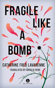Fragile Like a Bomb by Nathalia Hero, Nathalia Hero, Catherine Fred Lavarenne, Catherine Fred Lavarenne, 9781771864312