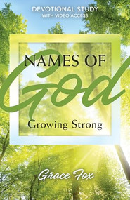 Names of God: Growing Strong (Devotional Study with Video Access) by Grace Fox, 9798400502613