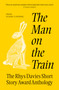 The Man on the Train (The Rhys Davies Short Story Competition Anthology) by Elaine Canning, 9781917140898